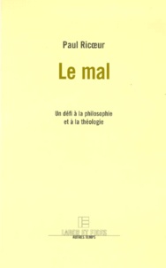 Paul Ricoeur - Le mal - Un défi à la philosophie et à la théologie.