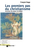 François Vouga - LES PREMIERS PAS DU CHRISTIANISME. - Les écrits, les acteurs, les débats.