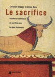 Alfred Marx et Christian Grappe - Le sacrifice - Vocation et subversion du sacrifice dans les deux testaments.