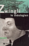Peter Stephens - Zwingli le théologien.