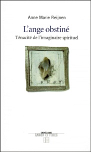 Anne-Marie Reijnen - L'ange obstiné - Ténacité de l'imaginaire spirituel.
