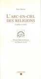 Jean Dumas - L'Arc-En-Ciel Des Religions. Conflits Et Defis.