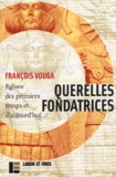 François Vouga - Querelles Fondatrices. Eglises Des Premiers Temps Et D'Aujourd'Hui.