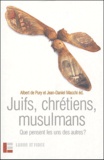 Albert de Pury et Jean-Daniel Macchi - Juifs, chrétiens, musulmans - Que pensent les uns des autres ?.