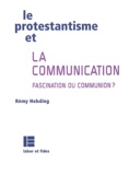 Rémy Hebding - Le protestantisme et la communication - Fascination ou communion ?.