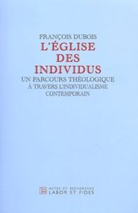 François Dubois - L'église des individus - Un parcours théologique à travers l'individualisme contemporain.