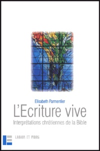 Elisabeth Parmentier - L'Ecriture vive - Interprétations chrétiennes de la Bible.