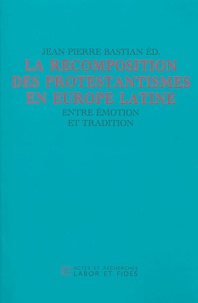 Jean-Pierre Bastian - Protestantismes en Europe latine - Entre émotion et tradition.