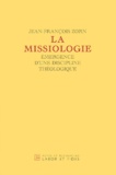 Jean-François Zorn - La missiologie - Emergence d'une discipline théologique.