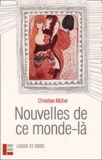 Christian Müller - Nouvelles de ce monde-là.