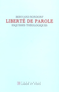 Bernard Rordorf - Liberté de parole - Esquisses théologiques.