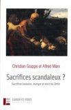 Christian Grappe et Alfred Marx - Sacrifices scandaleux ? - Sacrifices humains, martyre et mort du Christ.