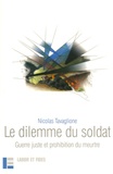 Nicolas Tavaglione - Le dilemme du soldat - Guerre juste et prohibition du meurtre.