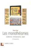 Pierre Gisel - Les monothéismes - Judaïsme, christianisme, islam, 145 propositions.