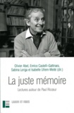 Olivier Abel et Enrico Castelli Gattinara - La juste mémoire - Lectures autour de Paul Ricoeur.