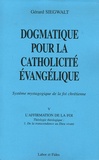 Gérard Siegwalt - Dogmatique pour la catholicité évangélique - Tome 5, L'affirmation de la foi, théologie théologique Volume 1, De la transcendance au Dieu vivant.
