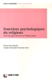 Pierre-Yves Brandt et Claude-Alexandre Fournier - Fonctions psychologiques du religieux - Cent ans après Varieties de William James.