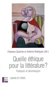 Florence Quinche et Antonio Rodriguez - Quelle éthique pour la littérature ? - Pratiques et déontologies.