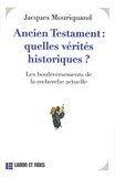 Jacques Mouriquand - Ancien Testament : quelles vérités historiques ? - Les bouleversements de la recherche actuelle.