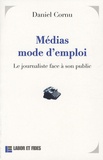 Daniel Cornu - Médias mode d'emploi - Le journaliste face à son public.