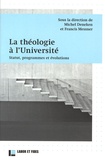Michel Deneken et Francis Messner - La théologie à l'Université - Statut, programmes et évolutions.