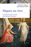 François Vouga et Jean-François Favre - Pâques ou rien - La Résurrection au coeur du Nouveau Testament.