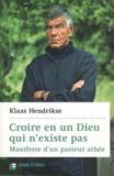 Klaas Hendrikse - Croire en un Dieu qui n'existe pas - Manifeste d'un pasteur athée.