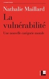 Nathalie Maillard - La vulnérabilité - Une nouvelle catégorie morale ?.