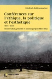 Friedrich Schleiermacher - Conférences sur l'éthique, la politique et l'esthétique (1814-1833).