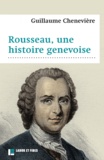 Guillaume Chenevière - Rousseau, une histoire genevoise.
