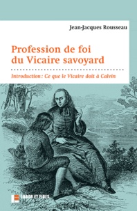 Jean-Jacques Rousseau - Profession de foi du Vicaire savoyard - Introduction : "Ce que le Vicaire doit à Calvin".