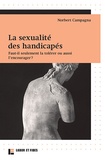 Norbert Campagna - La sexualité des handicapés - Faut-il seulement la tolérer ou aussi l'encourager ?.