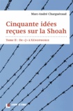 Marc-André Charguéraud - Cinquante idées reçues sur la Shoah - Tome 2, De "J" à Xénophobie.