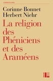 Corinne Bonnet et Herbert Niehr - La religion des Phéniciens et des Araméens - Dans le contexte de l'Ancien Testament.