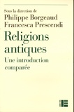 Philippe Borgeaud et Nicole Durisch Gauthier - Religions antiques - Une introduction comparée Egypte - Grèce - Proche-Orient - Rome.