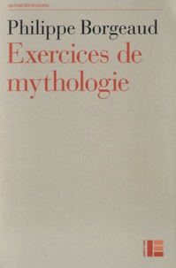 Philippe Borgeaud - Exercices de mythologie.