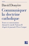  Douyère - Communiquer la doctrine catholique - Textes et conversations durant le concile de Vatican II d'après le journal d'Yves Congar.
