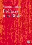 Martin Luther - Préfaces à la Bible.