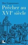 Max Engammare - Prêcher au XVIe siècle - La forme du sermon réformé en Suisse (1520-1550).