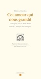 Thérèse Glardon - Cet amour qui nous grandit - Dialogue avec le Bien-Aimé dans la Cantique des cantiques.