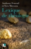 Anthony Feneuil et Yves Meessen - Lexique de théologie.