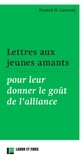 Franck H. Laurent - Lettres aux jeunes amants - Pour leur donner le goût de l'alliance.