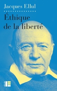 Jacques Ellul - Ethique de la liberté.