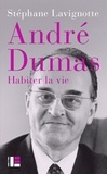 Stéphane Lavignotte - André Dumas - Habiter la vie.