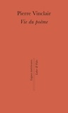 Pierre Vinclair - Vie du poème.