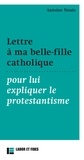 Antoine Nouis - Lettre à ma belle-fille catholique pour lui expliquer le protestantisme.