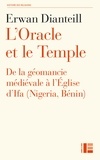 Erwan Dianteill - L'Oracle et le Temple - De la géomancie médiévale à l'Église d'Ifa (Nigeria, Bénin).