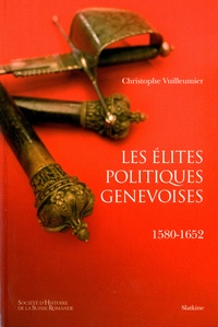 Christophe Vuilleumier - Les élites politiques genevoises - 1580-1652.