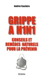 Andrée Fauchère - Grippe A H1N1 - Conseils et remèdes naturels pour la prévenir.