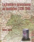 Henry Spira - La frontière jurassienne au quotidien 1939-1945.